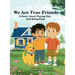 We Are True Friends: A Story About Playing Fair And Being Kind