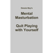 Mental Masturbation: Quit Playing with Yourself