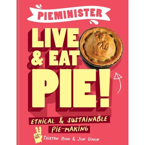Pieminister Live & Eat Pie!: Ethical & Sustainable Pie-Making