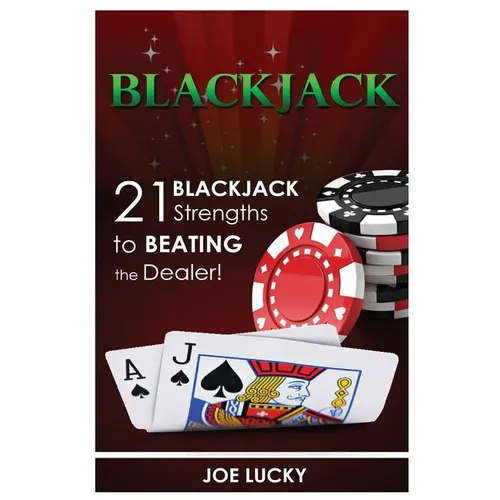Blackjack: 21 Blackjack Strengths to Beating the Dealer!