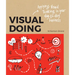 Visual Doing: A Practical Guide to Incorporate Visual Thinking Into Your Daily Business and Communication