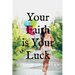 Your Faith is Your Luck