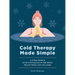 Cold Therapy Made Simple: A 5-Step Guide to Using Cold Exposure to Heal Better, Recover Faster, and Live Longer