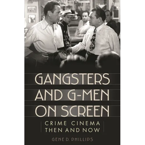 Gangsters and G-Men on Screen: Crime Cinema Then and Now