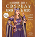 The Beginner's Guide to Cosplay Armor & Props: Craft Epic Fantasy Costumes and Accessories with Eva Foam