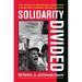 Solidarity Divided: The Crisis in Organized Labor and a New Path Toward Social Justice