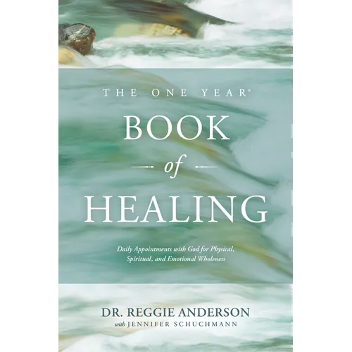 The One Year Book of Healing: Daily Appointments with God for Physical, Spiritual, and Emotional Wholeness
