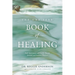 The One Year Book of Healing: Daily Appointments with God for Physical, Spiritual, and Emotional Wholeness