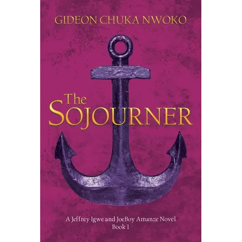 The Sojourner: A Jeffrey Igwe and JoeBoy Amanze Novel