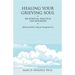 Healing Your Grieving Soul: 100 Spiritual Practices for Mourners