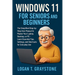 Windows 11 for Seniors and Beginners: The Simplified Step-by-Step User Manual to Master Your Laptop, Desktop, or PC - Learn Essential Tips, Settings,