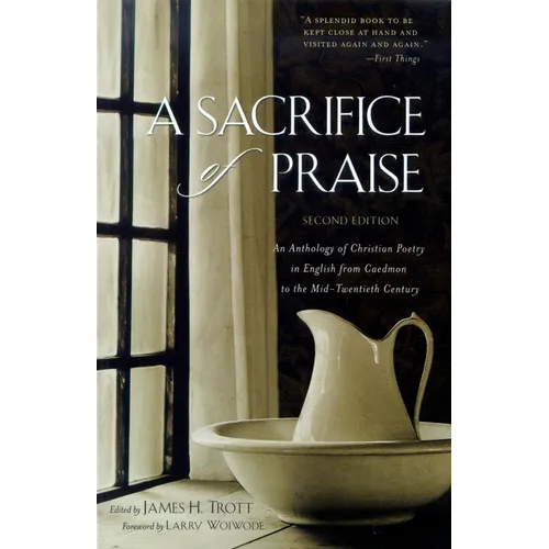 A Sacrifice of Praise: An Anthology of Christian Poetry in English from Caedmon to the Mid-Twentieth Century