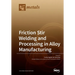 Friction Stir Welding and Processing in Alloy Manufacturing