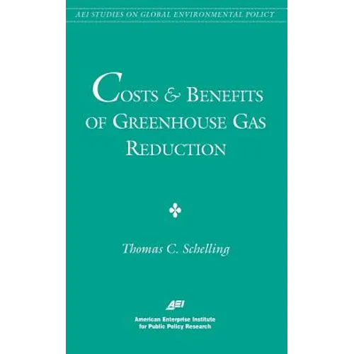 Costs and Benefits of Greenhouse Gas Reduction (AEI Studies on Global Environmental Policy)