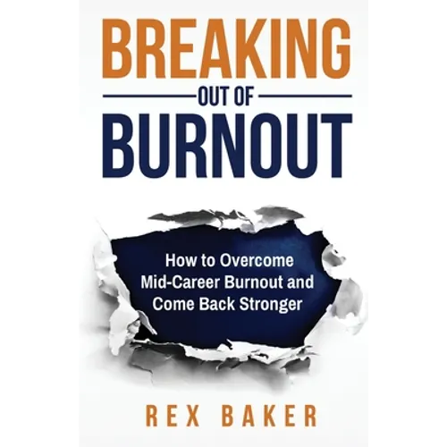Breaking Out of Burnout: Overcoming Mid-Career Burnout and Coming Back Stronger