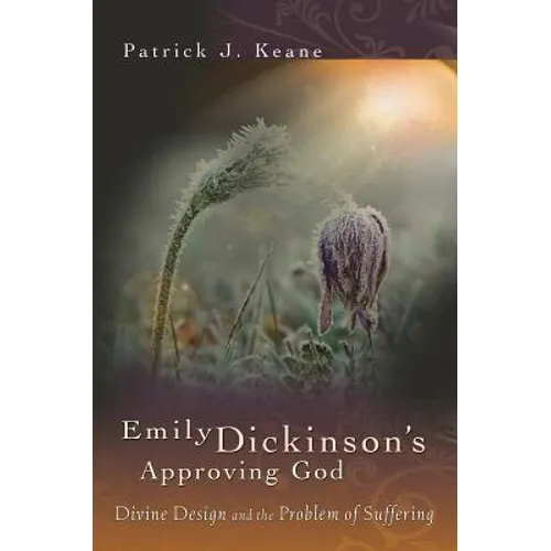 Emily Dickinson's Approving God: Divine Design and the Problem of Suffering