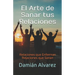 El Arte de Sanar tus Relaciones: Relaciones que Enferman, Relaciones que Sanan