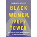 Black Women, Ivory Tower: Revealing the Lies of White Supremacy in American Education