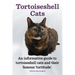Tortoiseshell Cats. an Informative Guide to Tortoiseshell Cats and Their Famous 'Tortitude'.