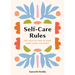 Self-Care Rules: 100 Ways to Tend to Your Body, Mind, and Spirit