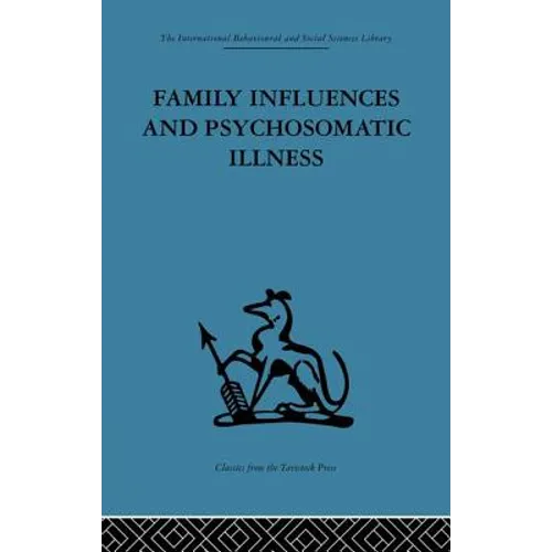 Family Influences and Psychosomatic Illness: An inquiry into the social and psychological background of duodenal ulcer