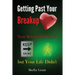 Getting Past Your Breakup: Your Relationship Ended but Your Life Didn't