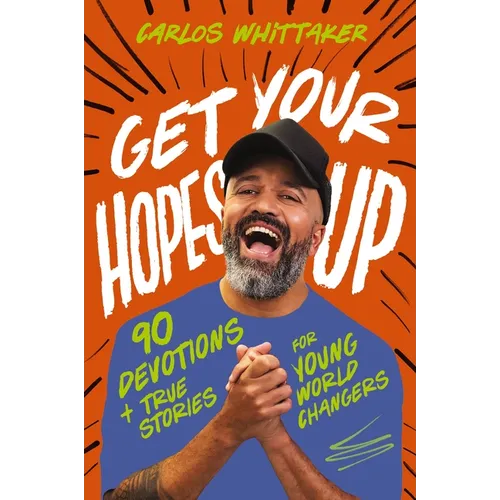 Get Your Hopes Up: 90 Devotions and True Stories for Young World Changers