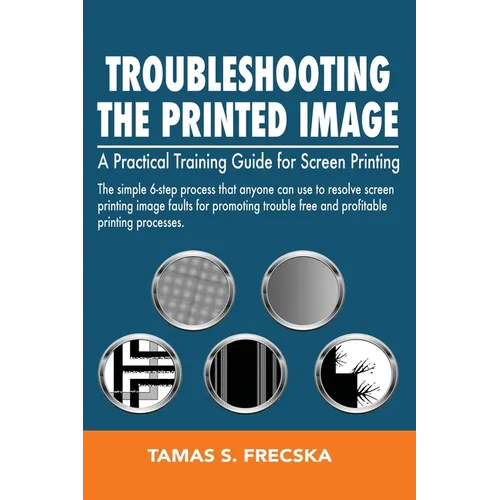 Troubleshooting the Printed Image: Troubleshooting Training Guide for Screen Printing