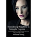 Something Beautiful is Going to Happen . . .: My Incredible Story of Fierce Devotion Embracing God, a Son, and Life Itself