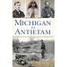 Michigan at Antietam: The Wolverine State S Sacrifice on America S Bloodiest Day