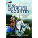 King Arthur's Country: One Land, Two Kings and Two Centuries That Changed Britain Forever