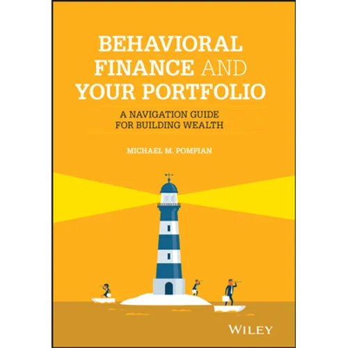 Behavioral Finance and Your Portfolio: A Navigation Guide for Building Wealth