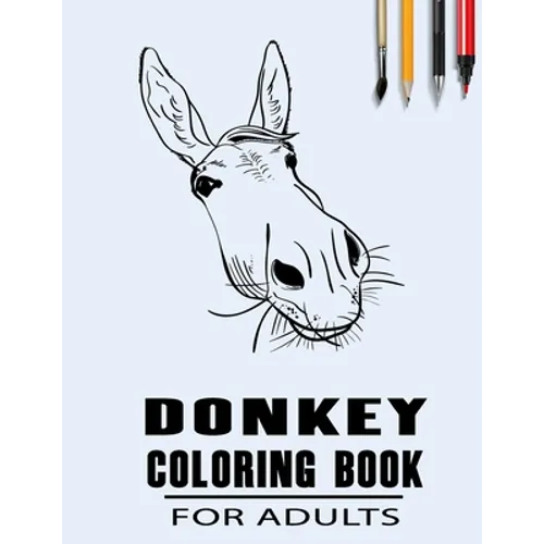 Donkey Coloring Book For Adults: Simple Collection Of Coloring Pages with Flowers and Mandala Designs & Some interesting Donkeys Facts