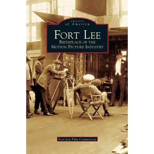 Fort Lee: Birthplace of the Motion Picture Industry