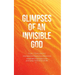 Glimpses of an Invisible God for Teachers: Experiencing God in the Everyday Moments of Life