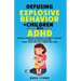 Defusing Explosive Behavior in Children with ADHD Peaceful Parenting Strategies to Identify Triggers Teach Self-Regulation and Create Structure for a