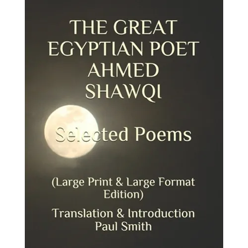 THE GREAT EGYPTIAN POET AHMED SHAWQI Selected Poems.: (Large Print & Large Format Edition)