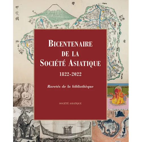 Bicentenaire de la Societe Asiatique, 1822-2022: Raretes de la Bibliotheque. Catalogue de l'Exposition Au College de France, 29 Novembre 2022 - 15 Jan