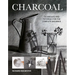 Charcoal: Techniques and Tutorials for the Complete Beginner
