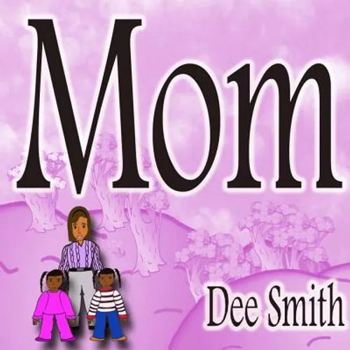 Mom: Rhyming Picture book for Children about a Mother who is an amazing Mom and Mother role model, great for storytimes celebrating mom and mother rol