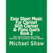 Easy Sheet Music For Clarinet With Clarinet & Piano Duets Book 2: Ten Easy Pieces For Solo Clarinet & Clarinet/Piano Duets