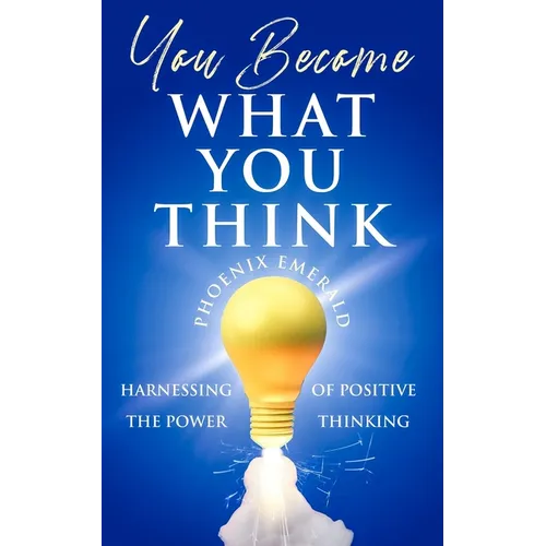 You Become What You Think: Harnessing the Power of Positive Thinking