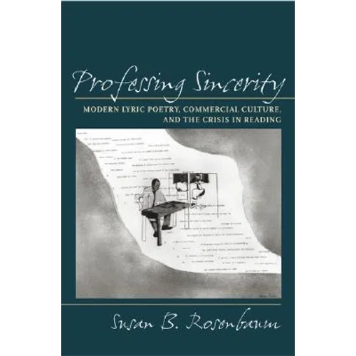 Professing Sincerity: Modern Lyric Poetry, Commercial Culture, and the Crisis in Reading