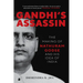Gandhi's Assassin: The Making of Nathuram Godse and His Idea of India