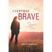 Everyday Brave: Living Courageously as a Woman of Faith
