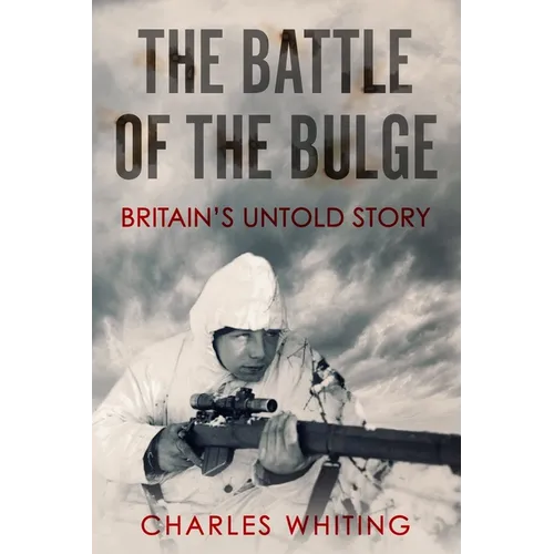 The Battle of the Bulge: Britain's Untold Story