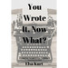You Wrote It, Now What?