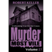 Murder Most Vile Volume 27: 18 Shocking True Crime Murder Cases