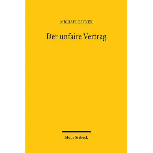 Der Unfaire Vertrag: Verfassungsrechtlicher Rahmen Und Seine Privatrechtliche Ausfullung
