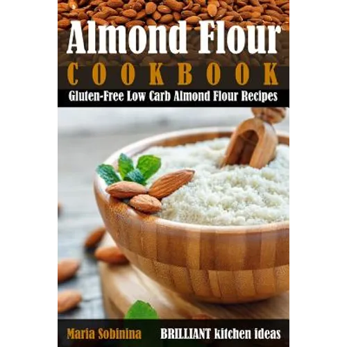 Almond Flour Cookbook: Gluten-Free Low Carb Almond Flour Recipes